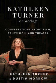 Image for Kathleen Turner On Acting: Conversations About Film, Television, and Theater