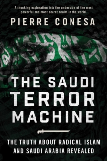 Image for The Saudi Terror Machine: The Truth About Radical Islam and Saudi Arabia Revealed
