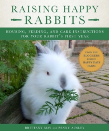 Image for Raising happy rabbits  : housing, feeding, and care instructions for your rabbit's first year