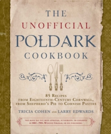 Image for The unofficial Poldark companion cookbook: 85 recipes from eighteenth-century Cornwall, from Poldark shepherd's pie to Aunt Agatha's orange cream custard