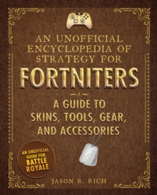 Image for An Unofficial Encyclopedia of Strategy for Fortniters: A Guide to Skins, Tools, Gear, and Accessories