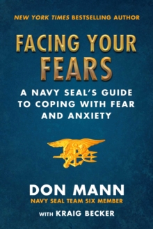 Image for Facing your fears: a Navy SEAL's guide to conquering your fears