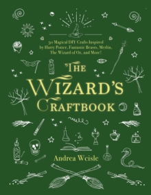 Image for The wizard's craftbook  : 50 magical DIY crafts inspired by Harry Potter, Fantastic Beasts, Merlin, the Wizard of Oz, and more!