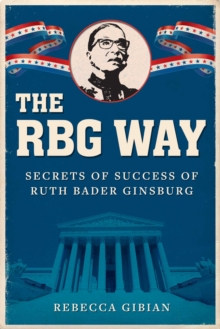 The RBG Way: The Secrets of Ruth Bader Ginsburg’s Success