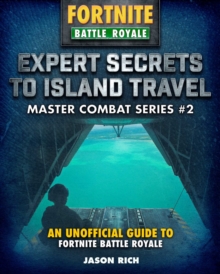 Image for Expert secrets to island travel for Fortniters  : an unofficial guide to Battle Royale
