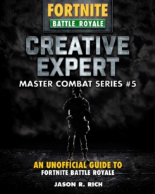 Image for Creative Expert for Fortniters : An Unofficial Guide to Battle Royale