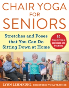 Image for Chair Yoga for Seniors: Stretches and Poses That You Can Do Sitting Down at Home
