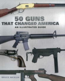 Image for 50 guns that changed America  : an illustrated guide