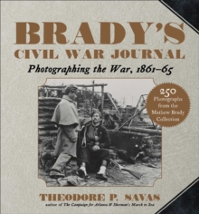 Brady’s Civil War Journal: Photographing the War 1861–65