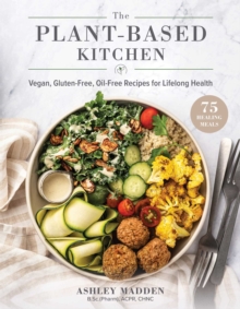 The Plant-Based Cookbook: Vegan, Gluten-Free, Oil-Free Recipes for Lifelong Health