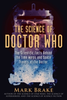 Image for The science of Doctor Who  : the scientific facts behind the time warps and space travels of the Doctor