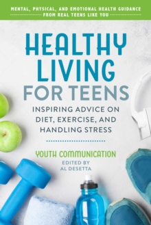 Image for Healthy Living for Teens : Inspiring Advice on Diet, Exercise, and Handling Stress