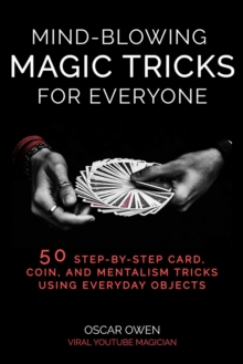Image for Mind-blowing magic tricks for everyone  : more than 50 step-by-step card, coin, and mentalism tricks using everyday objects