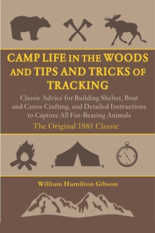 Image for Camp Life in the Woods and the Tips and Tricks of Trapping: How to Build a Shelter, Start a Fire, Set Traps, Capture Animals, and More
