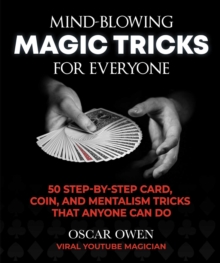 Image for Mind-Blowing Magic Tricks for Everyone: 50 Step-by-Step Card, Coin, and Mentalism Tricks That Anyone Can Do