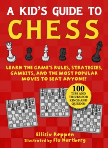 Kid’s Guide to Chess: Learn the Game’s Rules, Strategies, Gambits, and the Most Popular Moves to Beat Anyone!—100 Tips and Tricks for Kings and Queens!