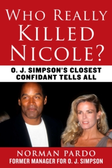 Who Really Killed Nicole?: O. J. Simpson’s Closest Confidant Tells All