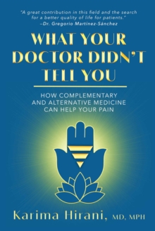 What Your Doctor Didn’t Tell You: How Complementary and Alternative Medicine Can Help Your Pain