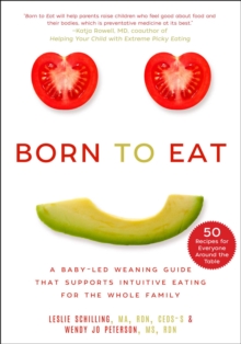 Born to Eat: A Baby-Led Weaning Guide That Supports Intuitive Eating for the Whole Family