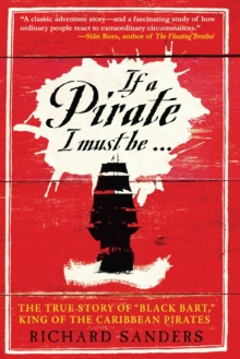 If a Pirate I Must Be: The True Story of Black Bart, “King of the Caribbean Pirates”