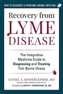 Recovery from Lyme Disease: The Integrative Medicine Guide to Diagnosing and Treating Tick-Borne Illness