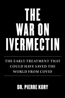 Image for War on Ivermectin : The Medicine that Saved Millions and Could Have Ended the Pandemic