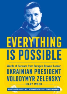 Image for Everything is Possible: Words of Heroism from Europe's Bravest Leader, Ukrainian President Volodymyr Zelensky