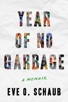 Year of No Garbage: Recycling Lies, Plastic Problems, and One Woman’s Trashy Journey to Zero Waste