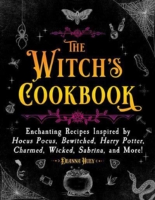 The Witch’s Cookbook: Enchanting Recipes Inspired by Hocus Pocus, Bewitched, Harry Potter, Charmed, Wicked, Sabrina, and More!