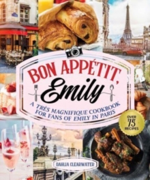 Bonjour Emily: An Unofficial Cookbook for Fans of Emily in Paris