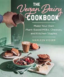Image for The vegan dairy cookbook  : make your own plant-based mylks, cheezes, and kitchen staples