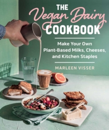 Image for Vegan Dairy Cookbook: Make Your Own Plant-Based Mylks, Cheezes, and Kitchen Staples