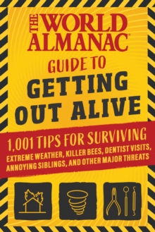 Image for World Almanac Guide to Getting Out Alive: 1,001 Tips for Surviving Extreme Weather, Killer Bees, Dentist Visits, Annoying Siblings, and Other Major Threats