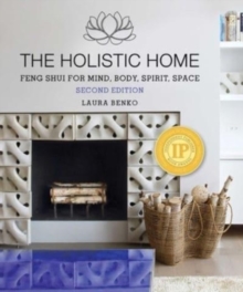 Image for The holistic home  : feng shui for mind, body, spirit, space