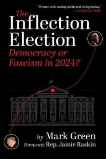 Image for The Inflection Election : Democracy or Fascism in 2024?: Democracy or Fascism in 2024?