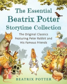 Image for The Essential Beatrix Potter Storytime Collection : The Original Classics Featuring Peter Rabbit and His Famous Friends