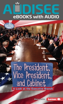 Image for President, Vice President, and Cabinet: A Look at the Executive Branch