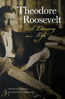 Theodore Roosevelt - A Literary Life