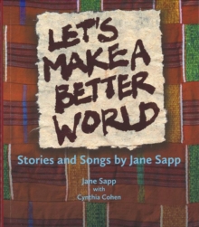 Let`s Make a Better World - Stories and Songs by Jane Sapp