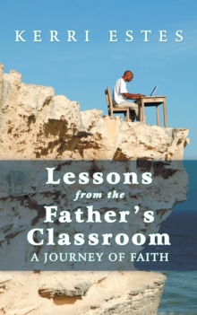 Image for Lessons from the Father's Classroom: A Journey of Faith