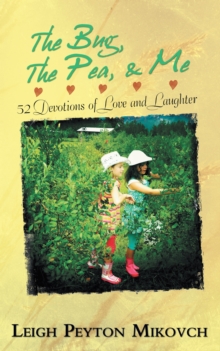 Image for Bug, the Pea, & Me: 52 Devotions of Love and Laughter