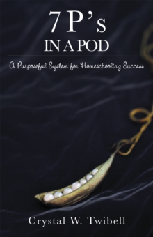 Image for 7 P'S in a Pod: A Purposeful System for Home Schooling Success