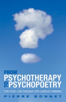 Image for From Psychotherapy to Psychopoetry: For Food, for Thought, for Curious Thinking