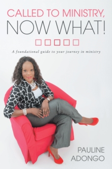 Image for Called to Ministry, Now What!: A Foundational Guide to Your Journey in Ministry
