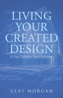 Image for Living Your Created Design: A Pep Talk for Your Journey