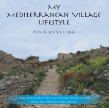 Image for My Mediterranean Village Lifestyle: Traveling Back to My Village to Discover Optimal Health Naturally
