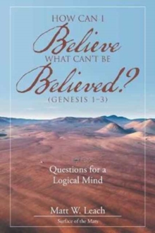 Image for How Can I Believe What Can't Be Believed? (Genesis 1-3)