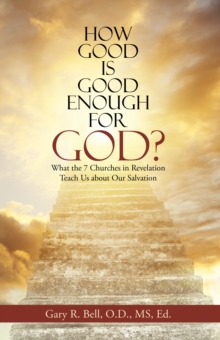 Image for How Good Is Good Enough for God?: What the 7 Churches in Revelation Teach Us About Our Salvation