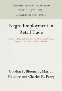 Image for Negro Employment in Retail Trade: A Study of Racial Policies in the Department Store, Drugstore, and Supermarket Industries