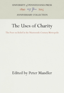 Image for The Uses of Charity: The Poor on Relief in the Nineteenth-Century Metropolis